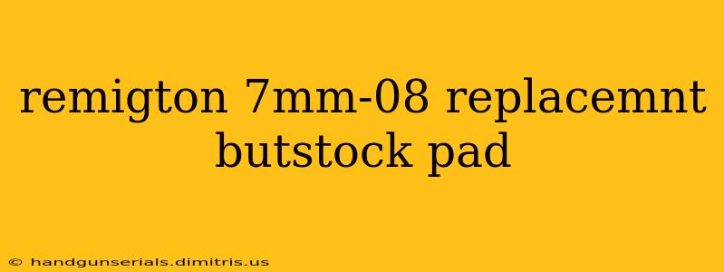 remigton 7mm-08 replacemnt butstock pad