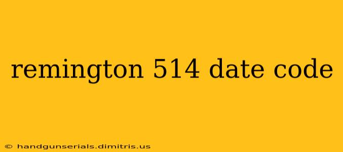 remington 514 date code