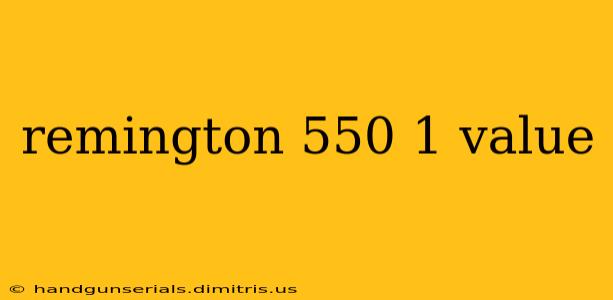 remington 550 1 value