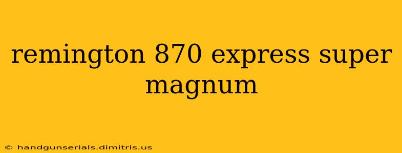 remington 870 express super magnum