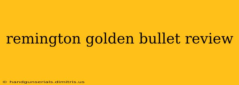 remington golden bullet review