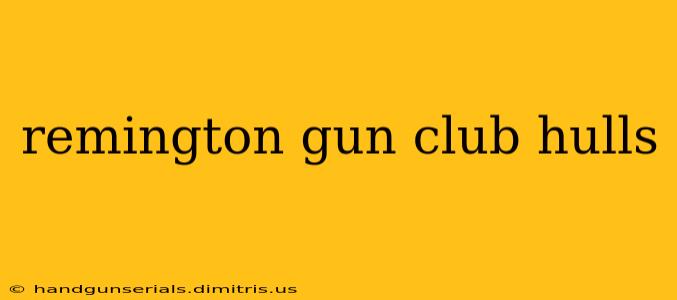 remington gun club hulls