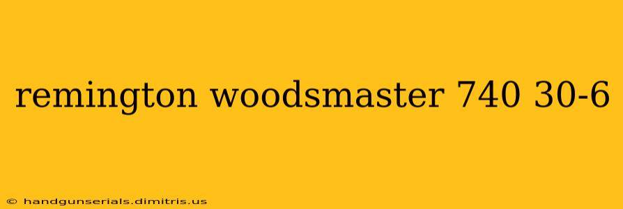 remington woodsmaster 740 30-6