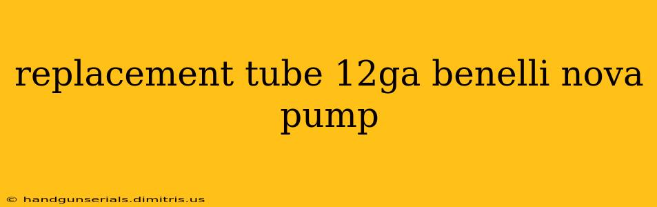 replacement tube 12ga benelli nova pump