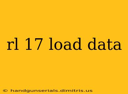 rl 17 load data