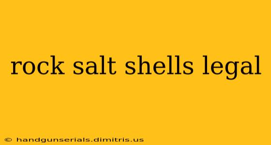 rock salt shells legal