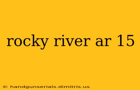 rocky river ar 15