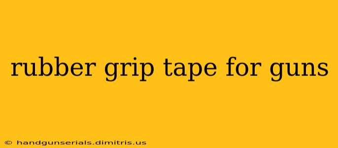 rubber grip tape for guns