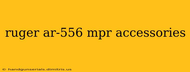 ruger ar-556 mpr accessories