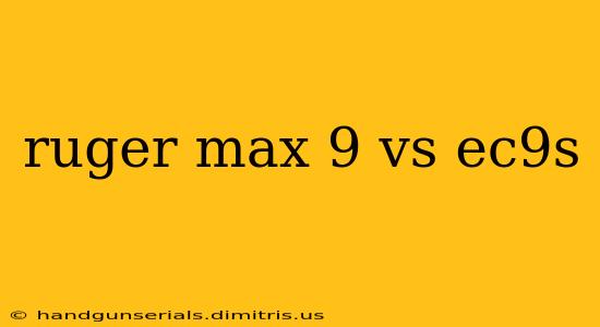 ruger max 9 vs ec9s