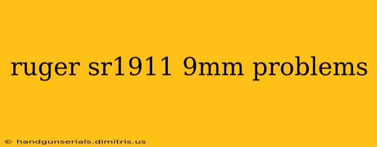 ruger sr1911 9mm problems