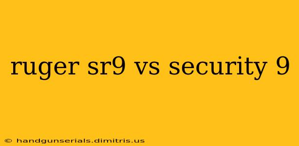 ruger sr9 vs security 9