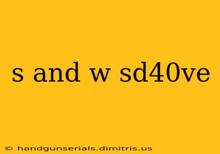 s and w sd40ve