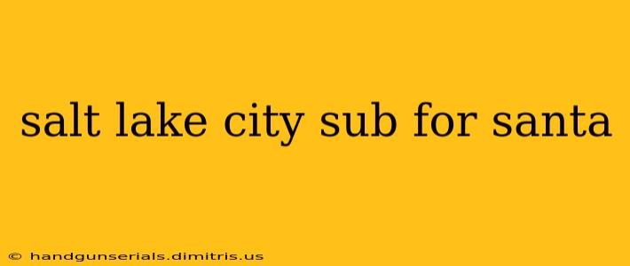 salt lake city sub for santa