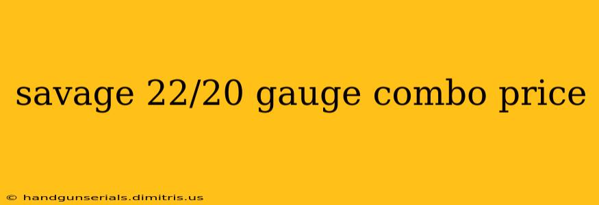 savage 22/20 gauge combo price