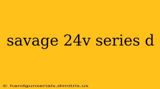 savage 24v series d