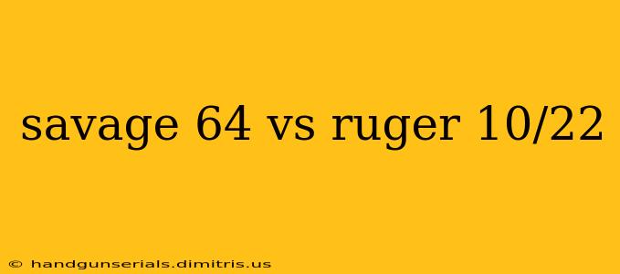 savage 64 vs ruger 10/22