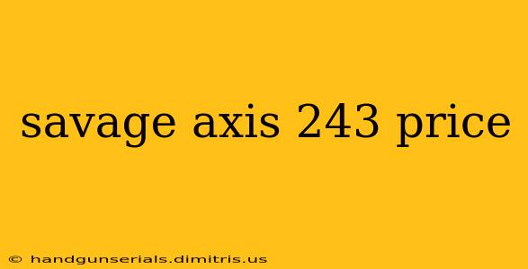 savage axis 243 price