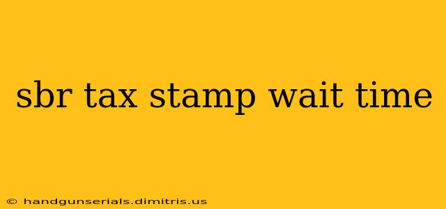 sbr tax stamp wait time