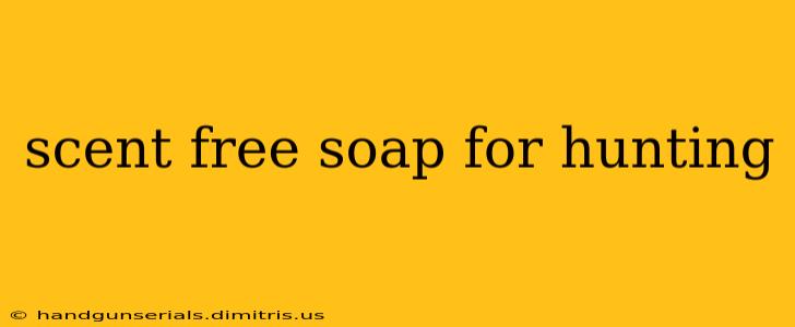 scent free soap for hunting