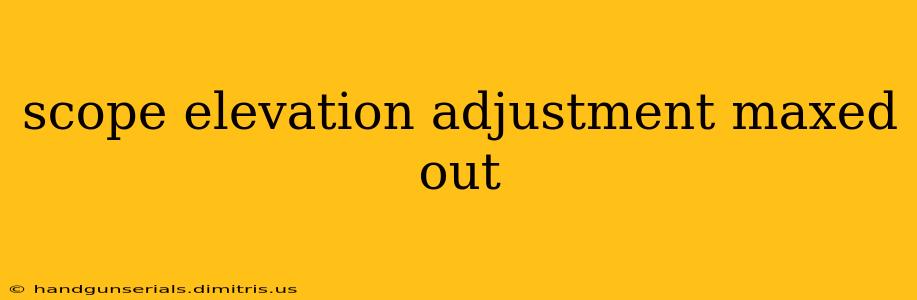 scope elevation adjustment maxed out