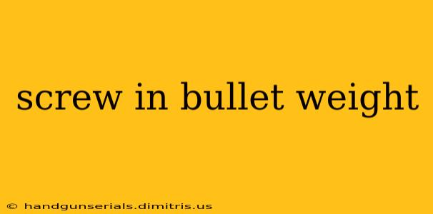 screw in bullet weight