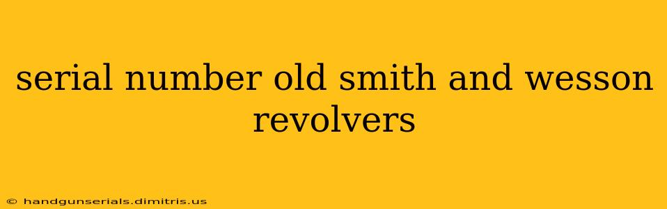 serial number old smith and wesson revolvers