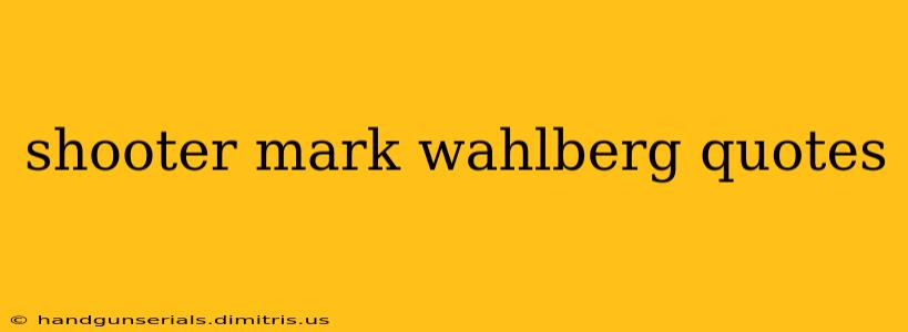 shooter mark wahlberg quotes