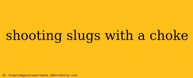 shooting slugs with a choke