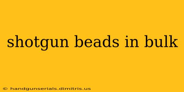 shotgun beads in bulk