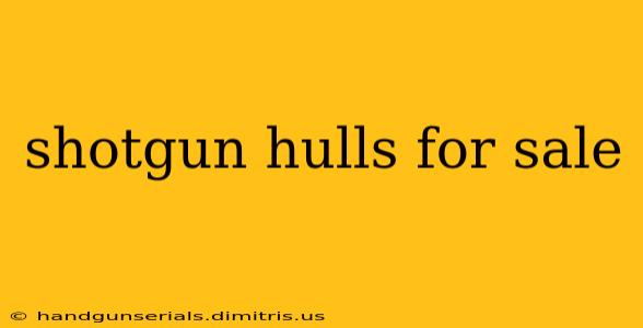 shotgun hulls for sale