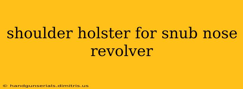 shoulder holster for snub nose revolver