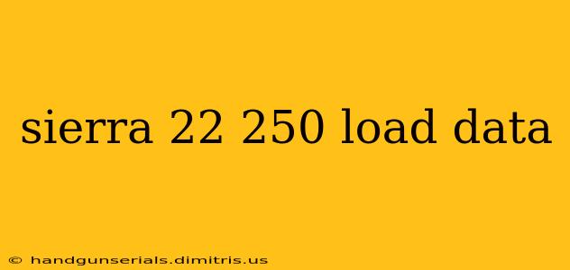 sierra 22 250 load data