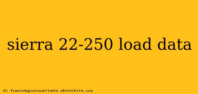 sierra 22-250 load data