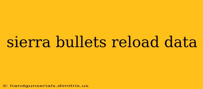 sierra bullets reload data