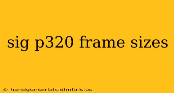 sig p320 frame sizes