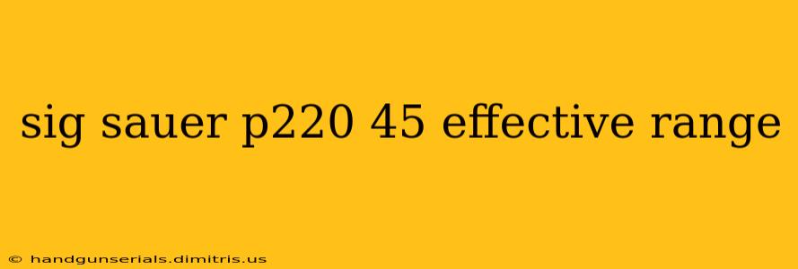 sig sauer p220 45 effective range