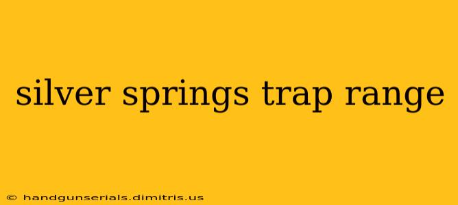 silver springs trap range