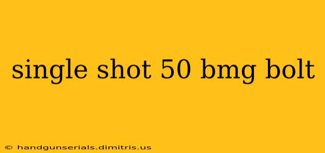 single shot 50 bmg bolt