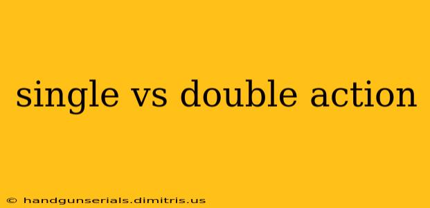 single vs double action