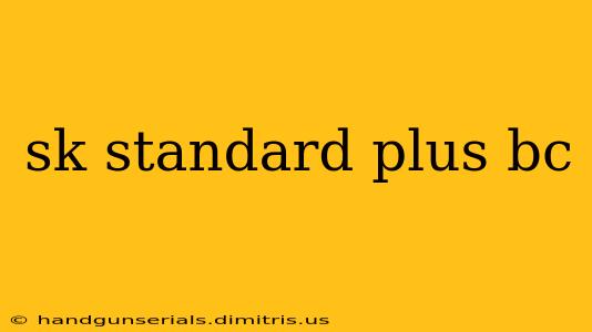 sk standard plus bc