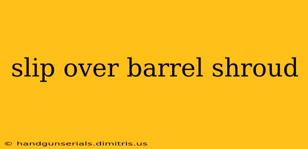 slip over barrel shroud