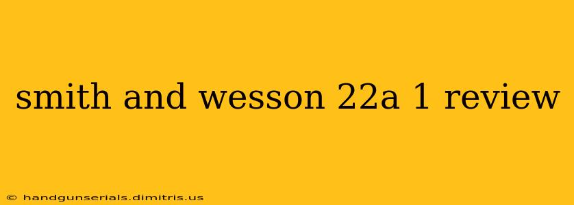 smith and wesson 22a 1 review