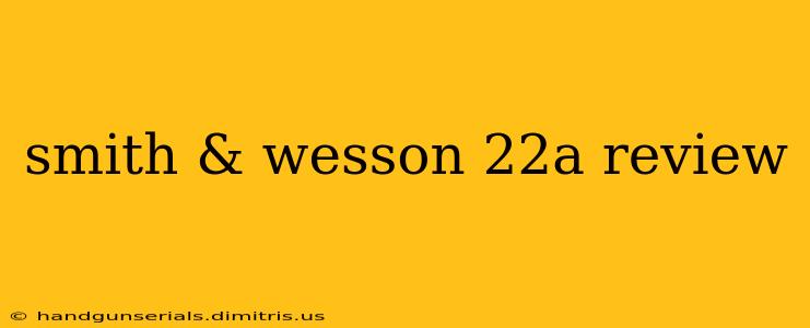 smith & wesson 22a review