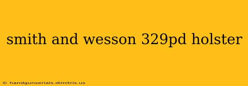 smith and wesson 329pd holster