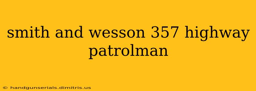 smith and wesson 357 highway patrolman