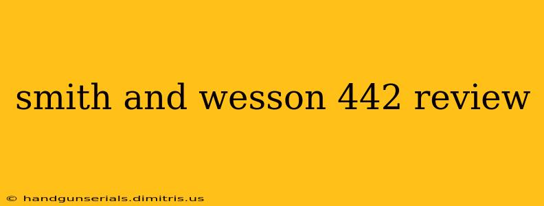 smith and wesson 442 review