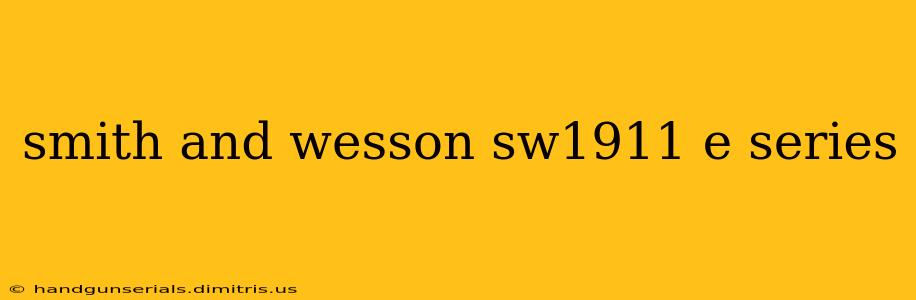 smith and wesson sw1911 e series