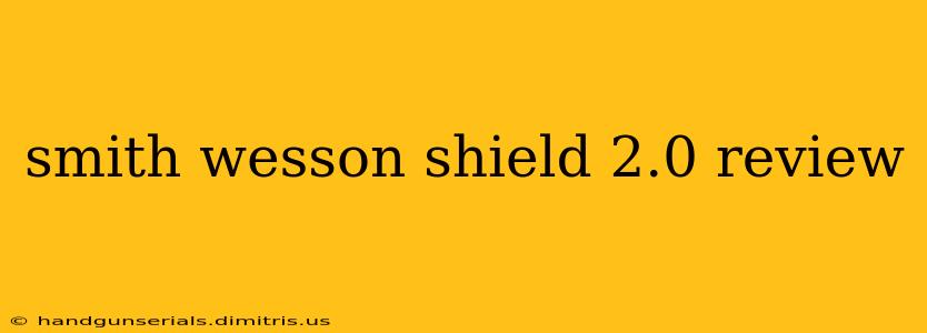 smith wesson shield 2.0 review