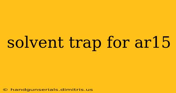 solvent trap for ar15